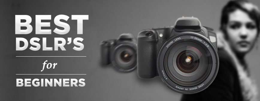 Best DSLRS For Beginners