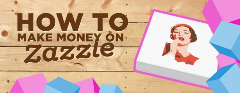 How to Make Money on Zazzle