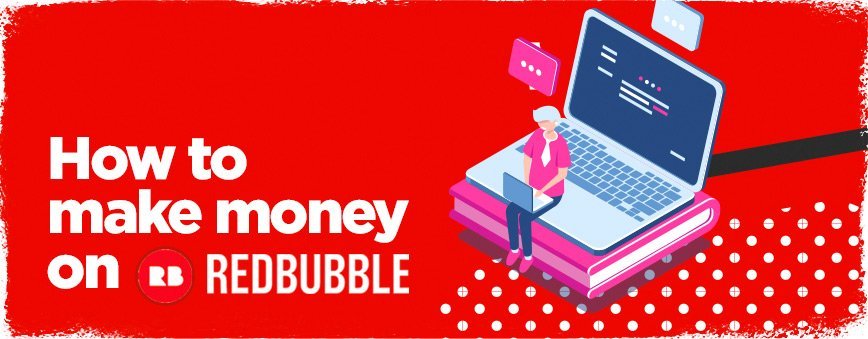 How To Guide Make Money On Redbubble 2020 Layerform Design Co