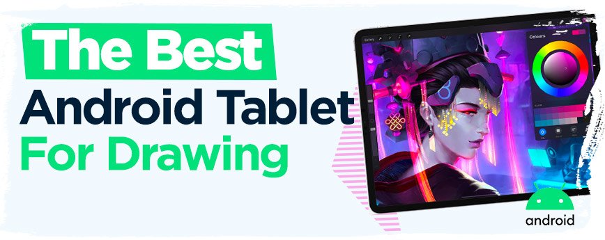 Best Android Tablets for Drawing & Graphic Drawing Tablet for Android